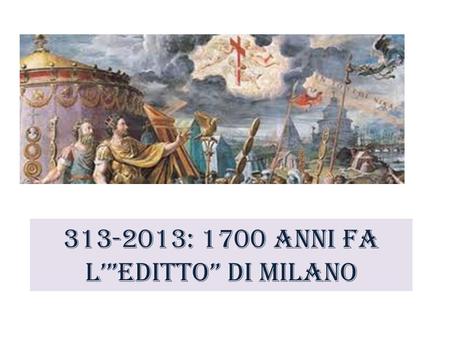 : 1700 anni fa L’”Editto” di Milano