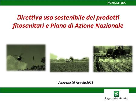 Direttiva uso sostenibile dei prodotti fitosanitari e Piano di Azione Nazionale Vigevano 29 Agosto 2013.