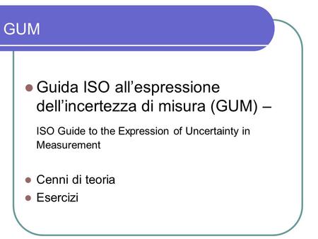 Guida ISO all’espressione dell’incertezza di misura (GUM) –