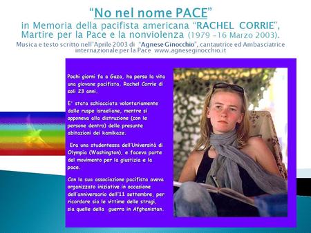 No nel nome PACE in Memoria della pacifista americana RACHEL CORRIE, Martire per la Pace e la nonviolenza (1979 -16 Marzo 2003). Musica e testo scritto.