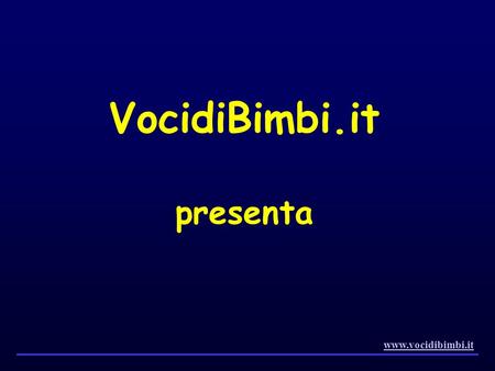 VocidiBimbi.it presenta www.vocidibimbi.it.