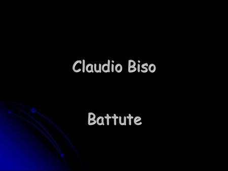 Claudio Biso Battute.