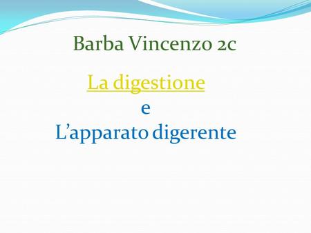 Barba Vincenzo 2c La digestione e L’apparato digerente.