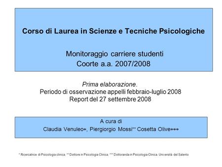 Corso di Laurea in Scienze e Tecniche Psicologiche Monitoraggio carriere studenti Coorte a.a. 2007/2008 A cura di Claudia Venuleo, Piergiorgio Mossi **