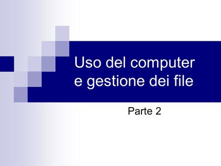 Uso del computer e gestione dei file Parte 2. Modificare lo stato di un file.