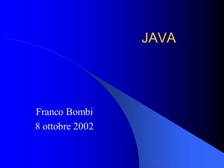 JAVA Franco Bombi 8 ottobre 2002. FB - 5.10.20022 Introduzione Java è un linguaggio di impiego generale, basato su classi e orientato agli oggetti Java.