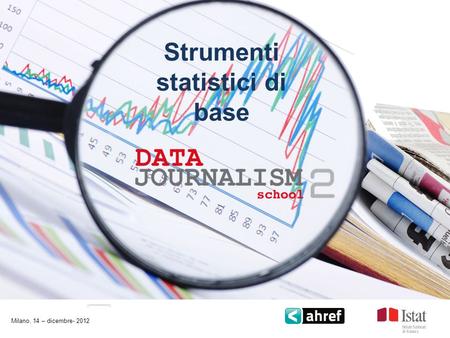 Strumenti statistici di base Milano, 14 – dicembre- 2012.