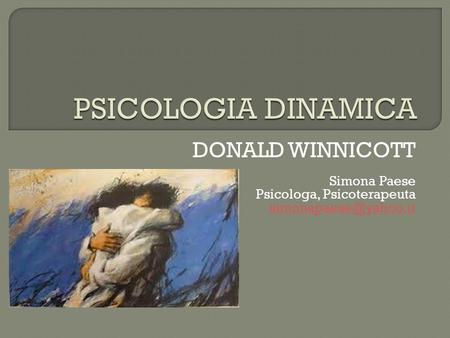 PSICOLOGIA DINAMICA DONALD WINNICOTT Simona Paese
