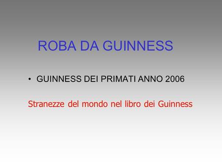ROBA DA GUINNESS GUINNESS DEI PRIMATI ANNO 2006
