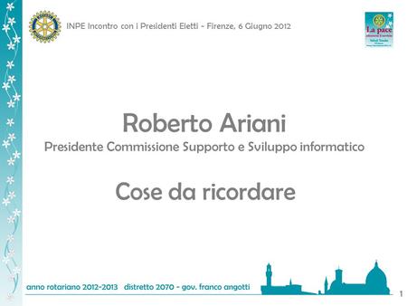 INPE Incontro con i Presidenti Eletti - Firenze, 6 Giugno 2012 1 Roberto Ariani Presidente Commissione Supporto e Sviluppo informatico Cose da ricordare.