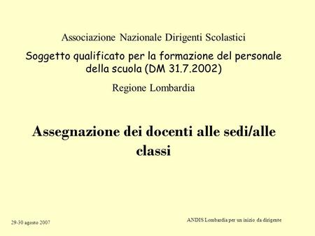 Associazione Nazionale Dirigenti Scolastici Soggetto qualificato per la formazione del personale della scuola (DM 31.7.2002) Regione Lombardia Assegnazione.