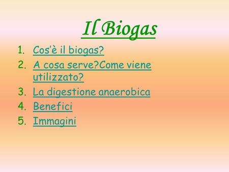 Il Biogas Cos’è il biogas? A cosa serve?Come viene utilizzato?
