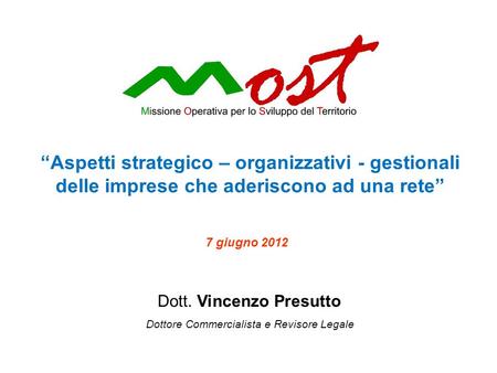 Aspetti strategico – organizzativi - gestionali delle imprese che aderiscono ad una rete Dott. Vincenzo Presutto Dottore Commercialista e Revisore Legale.