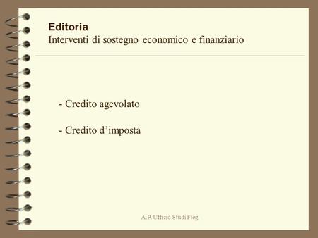 A.P. Ufficio Studi Fieg Editoria Interventi di sostegno economico e finanziario - Credito agevolato - Credito dimposta.