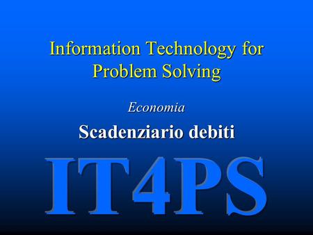 Information Technology for Problem Solving Economia Scadenziario debiti.