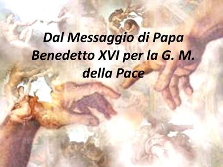 Dal Messaggio di Papa Benedetto XVI per la G. M. della Pace.