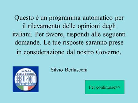 Questo è un programma automatico per il rilevamento delle opinioni degli italiani. Per favore, rispondi alle seguenti domande. Le tue risposte saranno.