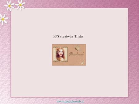 PPS creato da Trisha www.piccoloweb.it.