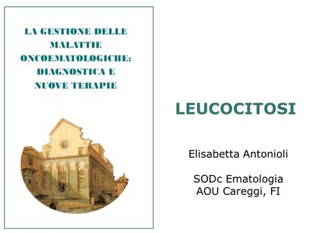 LEUCOCITOSI Elisabetta Antonioli SODc Ematologia AOU Careggi, FI.