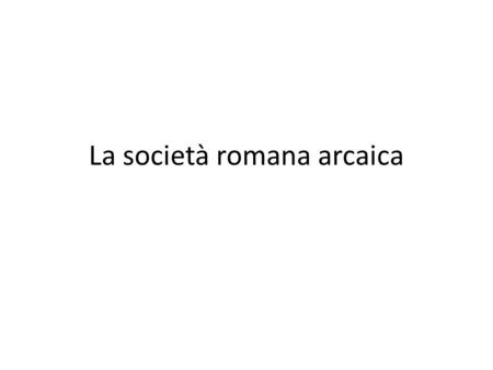 La società romana arcaica