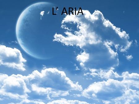 L’ ARIA.