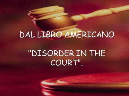 DAL LIBRO AMERICANO DISORDER IN THE COURT.