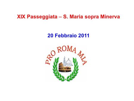 XIX Passeggiata – S. Maria sopra Minerva 20 Febbraio 2011.