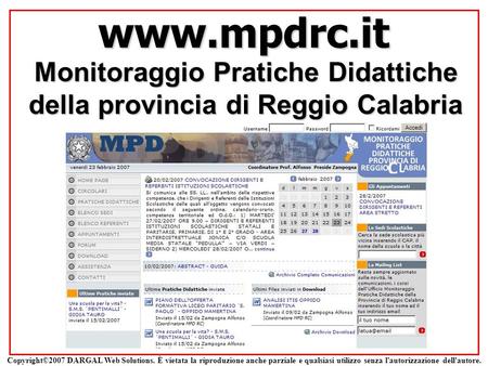 Www.mpdrc.it Monitoraggio Pratiche Didattiche della provincia di Reggio Calabria Copyright©2007 DARGAL Web Solutions. È vietata la riproduzione anche parziale.