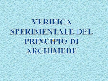 VERIFICA SPERIMENTALE DEL PRINCIPIO DI ARCHIMEDE