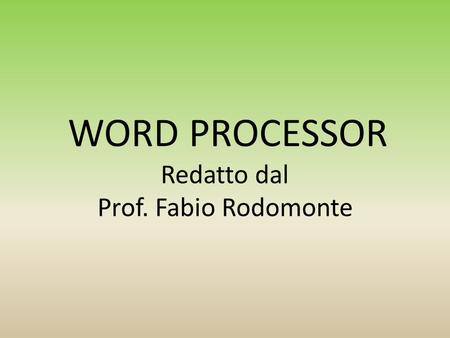WORD PROCESSOR Redatto dal Prof. Fabio Rodomonte