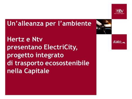 Unalleanza per lambiente Hertz e Ntv presentano ElectriCity, progetto integrato di trasporto ecosostenibile nella Capitale.