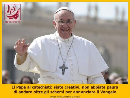 Il Papa ai catechisti: siate creativi, non abbiate paura