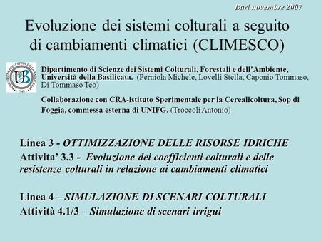 Bari novembre 2007 Evoluzione dei sistemi colturali a seguito di cambiamenti climatici (CLIMESCO) Dipartimento di Scienze dei Sistemi Colturali, Forestali.