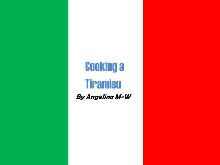 Cooking a Tiramisu By Angelina M-W. Prepararsi (Getting ready) To get ready were going to need to put on an apron and get the ingredients. Per prepararsi.