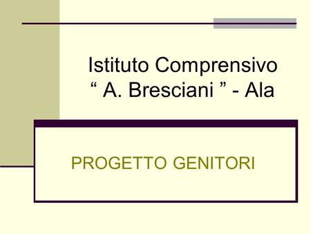 Istituto Comprensivo A. Bresciani - Ala PROGETTO GENITORI.