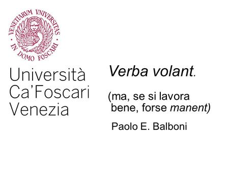 Verba volant. (ma, se si lavora bene, forse manent) Paolo E. Balboni.