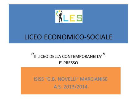 LICEO ECONOMICO-SOCIALE “Il LICEO DELLA CONTEMPORANEITA’ ” E’ PRESSO
