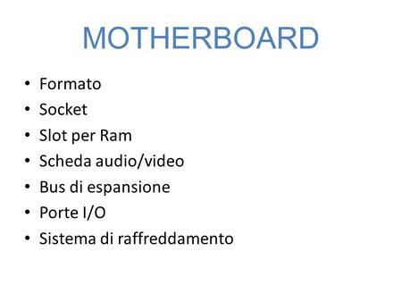 MOTHERBOARD Formato Socket Slot per Ram Scheda audio/video