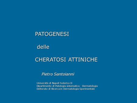 PATOGENESI delle CHERATOSI ATTINICHE Pietro Santoianni