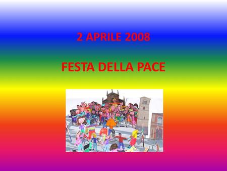 2 APRILE 2008 FESTA DELLA PACE.