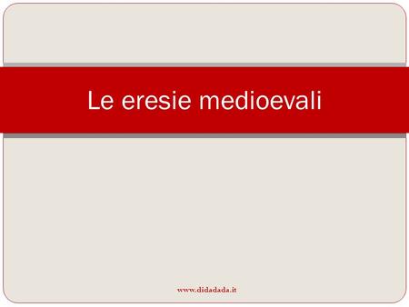 Le eresie medioevali www.didadada.it.