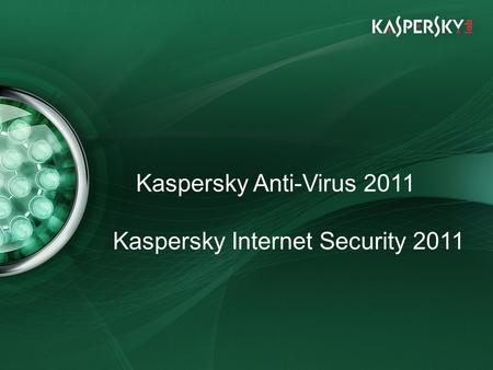 Click to edit Master title style Click to edit Master text styles –Second level Third level –Fourth level »Fifth level Kaspersky Anti-Virus 2011 Kaspersky.