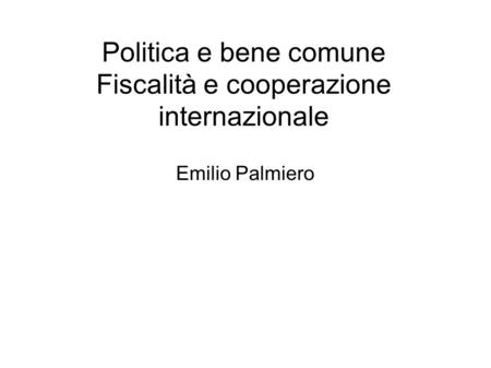 Politica e bene comune Fiscalità e cooperazione internazionale