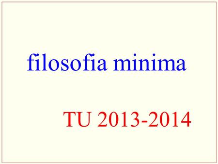 Filosofia minima TU 2013-2014.