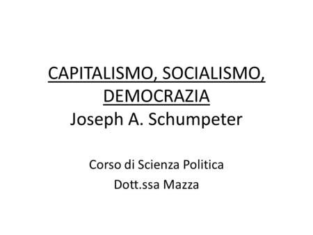CAPITALISMO, SOCIALISMO, DEMOCRAZIA Joseph A. Schumpeter