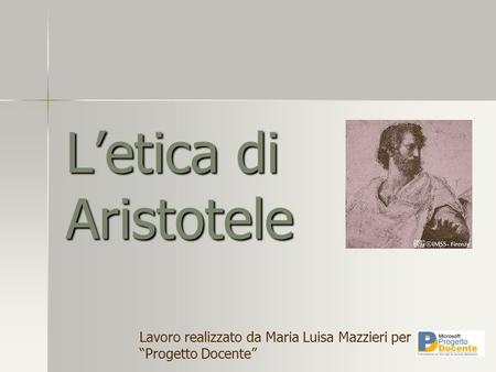 L’etica di Aristotele Lavoro realizzato da Maria Luisa Mazzieri per “Progetto Docente”