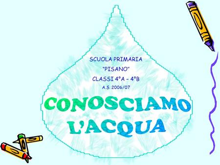 SCUOLA PRIMARIA “PISANO” CLASSI 4°A – 4°B A.S. 2006/07.