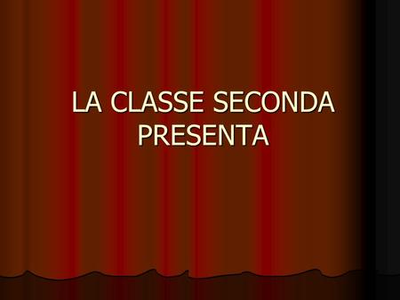 LA CLASSE SECONDA PRESENTA