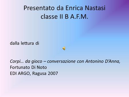 Presentato da Enrica Nastasi classe II B A.F.M.