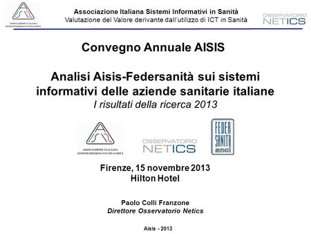 Aisis - 2013 Associazione Italiana Sistemi Informativi in Sanità Valutazione del Valore derivante dallutilizzo di ICT in Sanità Convegno Annuale AISIS.